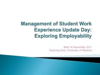 Management of Student Work Experience Update Day: Exploring Employability