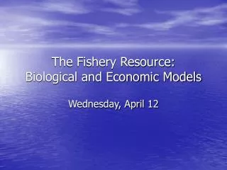 The Fishery Resource: Biological and Economic Models