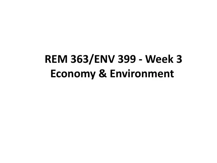rem 363 env 399 week 3 economy environment