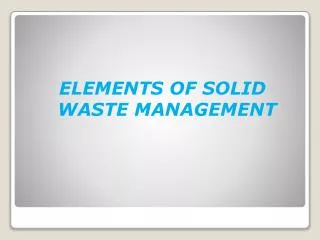 ELEMENTS OF SOLID WASTE MANAGEMENT