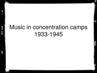 Music in concentration camps 1933-1945