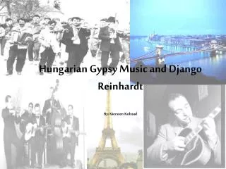 Hungarian Gypsy Music and Django Reinhardt By: Kiersten Kolstad