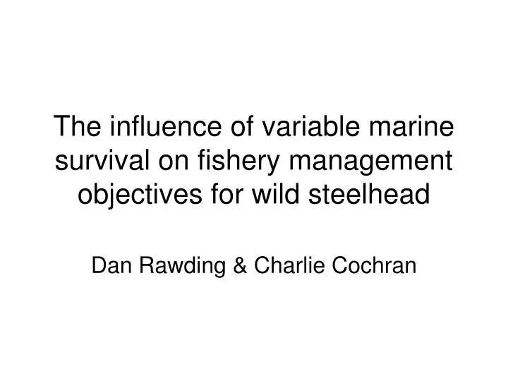 the influence of variable marine survival on fishery management objectives for wild steelhead