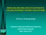 MODELING AND ANALYSES OF EVAPORATIVE COOLING EFFICIENCY FOR MIST-FOG SYSTEMS - slide 1