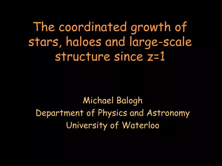the coordinated growth of stars haloes and large scale structure since z 1