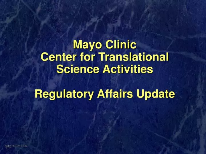 mayo clinic center for translational science activities regulatory affairs update