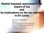 Market imposed requirements for export of tea and - slide 1