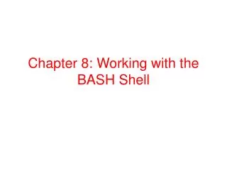 Chapter 8: Working with the BASH Shell