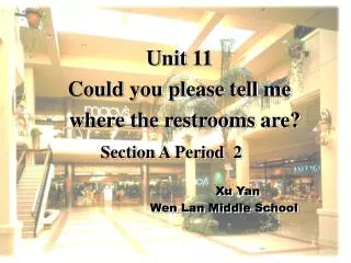 Unit 11 Could you please tell me where the restrooms are? Section A Period 2