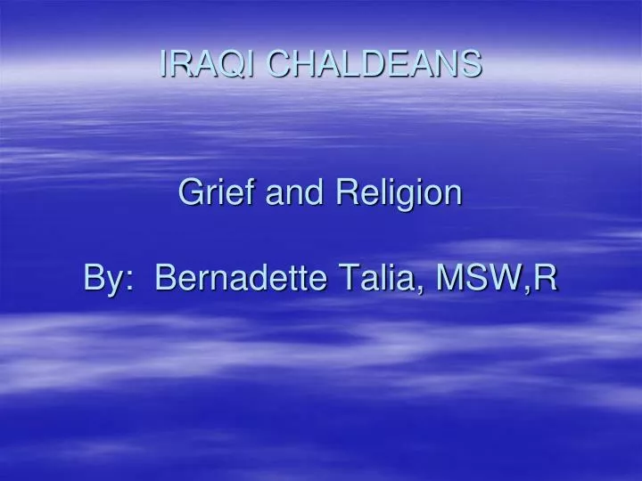 iraqi chaldeans grief and religion by bernadette talia msw r