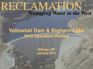 Yellowtail Dam &amp; Bighorn Lake 2010 Operation Review Billings, MT January 2011