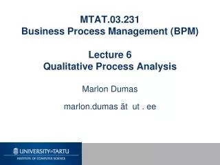 MTAT.03.231 Business Process Management (BPM) Lecture 6 Qualitative Process Analysis