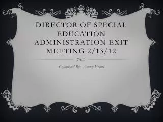 Director of Special Education Administration Exit Meeting 2/13/12