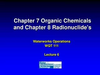 Chapter 7 Organic Chemicals and Chapter 8 Radionuclide's