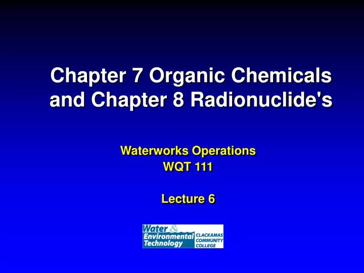 chapter 7 organic chemicals and chapter 8 radionuclide s