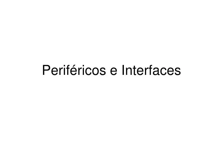 perif ricos e interfaces