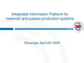Integrated Information Platform for reservoir and subsea production systems