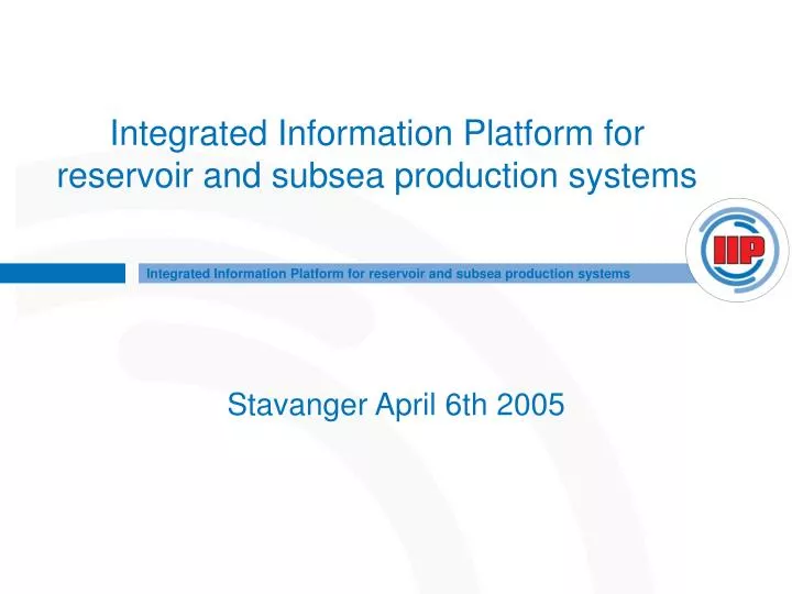 integrated information platform for reservoir and subsea production systems