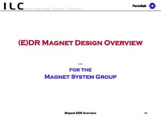 (E)DR Magnet Design Overview