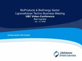 BioProducts &amp; BioEnergy Sector Lignocellulose Techno-Business Meeting UBC Video-Conference