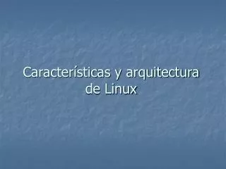 caracter sticas y arquitectura de linux