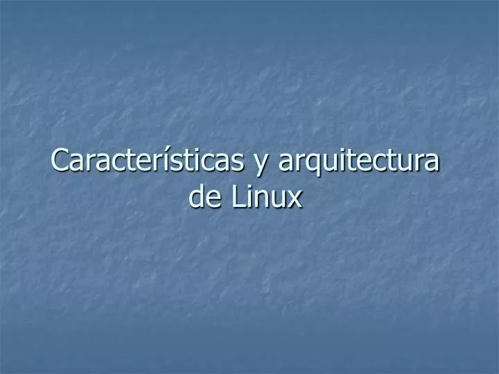 caracter sticas y arquitectura de linux