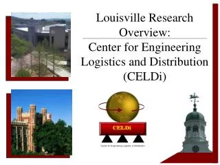Louisville Research Overview: Center for Engineering Logistics and Distribution (CELDi)