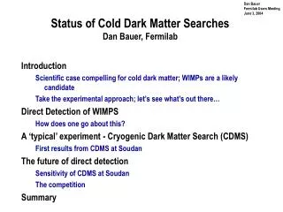 Status of Cold Dark Matter Searches Dan Bauer, Fermilab