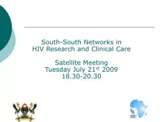 South-South Networks in HIV Research and Clinical Care Satellite Meeting Tuesday July 21 st 2009