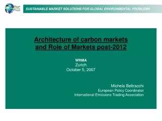 Architecture of carbon markets and Role of Markets post-2012 WRMA Zurich October 5, 200 7