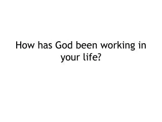 How has God been working in your life?