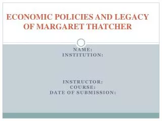 ECONOMIC POLICIES AND LEGACY OF MARGARET THATCHER