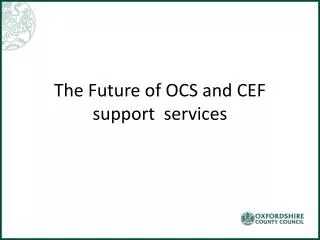 The Future of OCS and CEF support services