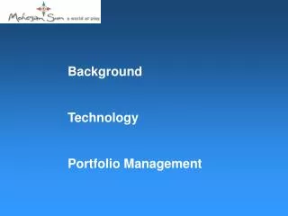 Background 	Technology 	Portfolio Management