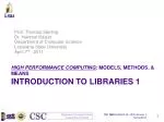 HIGH PERFORMANCE COMPUTING : MODELS, METHODS, &amp; MEANS INTRODUCTION TO LIBRARIES 1 - slide 1