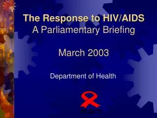 The Response to HIV/AIDS A Parliamentary Briefing March 2003