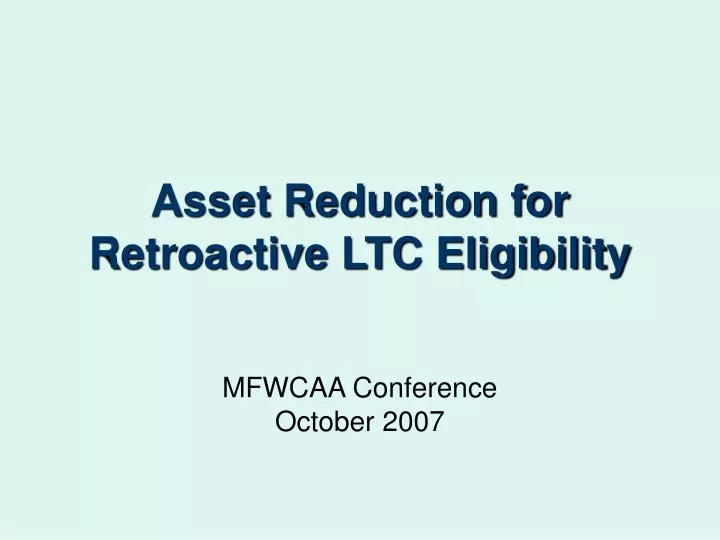 asset reduction for retroactive ltc eligibility