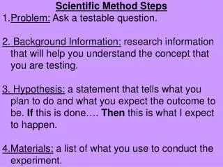 Scientific Method Steps Problem: Ask a testable question.