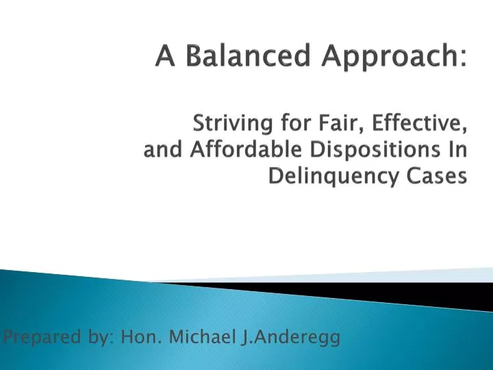 a balanced approach striving for fair effective and affordable dispositions in delinquency cases