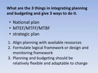 What are the 3 things in integrating planning and budgeting and give 3 ways to do it.