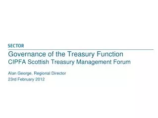 Governance of the Treasury Function CIPFA Scottish Treasury Management Forum
