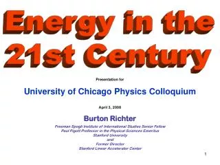 Presentation for University of Chicago Physics Colloquium April 3, 2008 Burton Richter