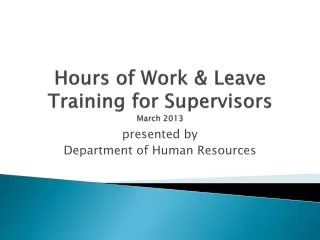 Hours of Work &amp; Leave Training for Supervisors March 2013