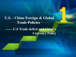 U.S. - China Foreign &amp; Global Trade Policies