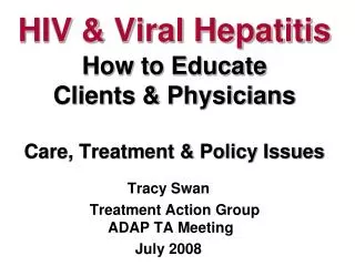 HIV &amp; Viral Hepatitis How to Educate Clients &amp; Physicians Care, Treatment &amp; Policy Issues