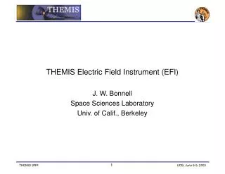 THEMIS Electric Field Instrument (EFI) J. W. Bonnell Space Sciences Laboratory