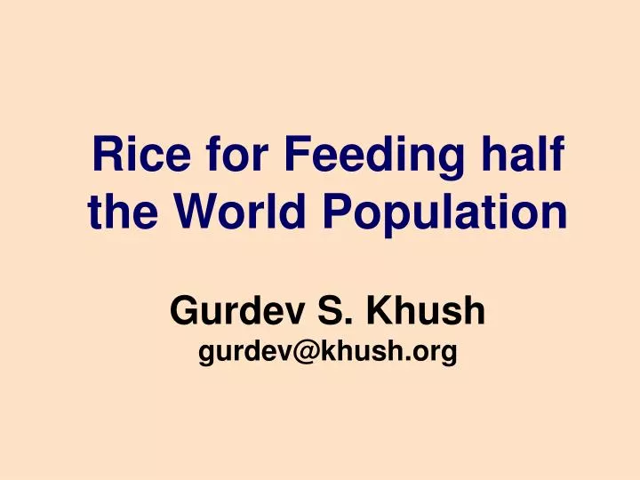 rice for feeding half the world population gurdev s khush gurdev@khush org