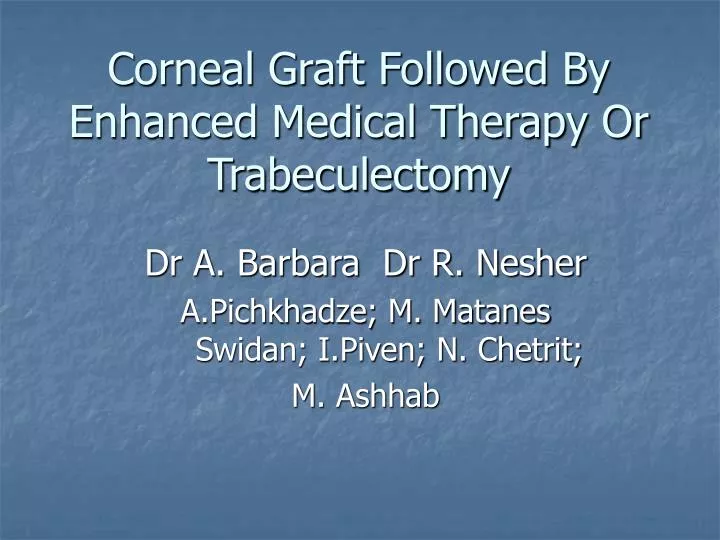 corneal graft followed by enhanced medical therapy or trabeculectomy
