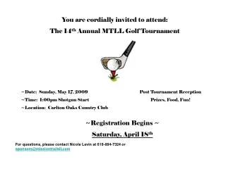 You are cordially invited to attend: The 14 th Annual MTLL Golf Tournament