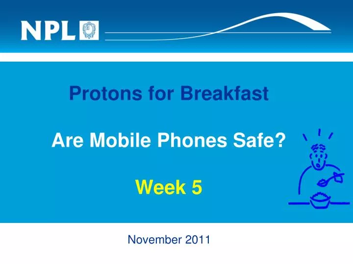 protons for breakfast are mobile phones safe week 5